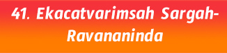 41. Ekacatvarimsah Sargah-Ravananinda